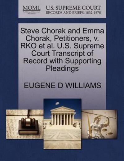 Steve Chorak and Emma Chorak, Petitioners, V. Rko et Al. U.s. Supreme Court Transcript of Record with Supporting Pleadings - Eugene D Williams - Bücher - Gale Ecco, U.S. Supreme Court Records - 9781270390534 - 28. Oktober 2011