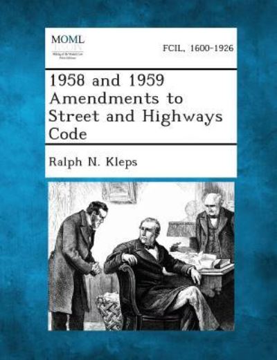 1958 and 1959 Amendments to Street and Highways Code - Ralph N Kleps - Boeken - Gale, Making of Modern Law - 9781289338534 - 2 september 2013