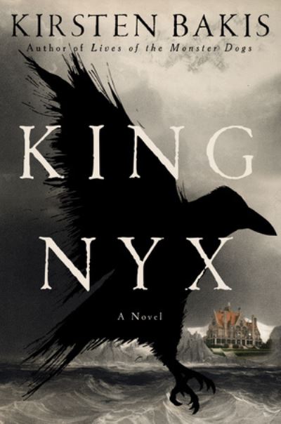 Cover for Kirsten Bakis · King Nyx: A Novel (Hardcover Book) (2024)