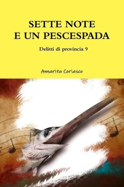 Cover for Annarita Coriasco · Sette Note E Un Pescespada - Delitti Di Provincia 9 (Pocketbok) (2015)