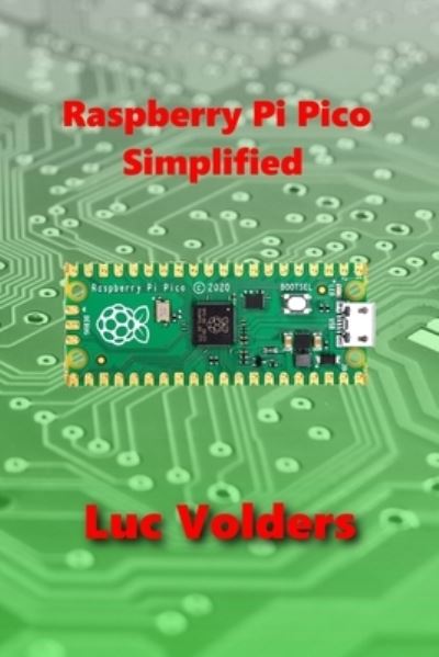 Raspberry Pi Pico Simplified - Luc Volders - Książki - Lulu.com - 9781329449534 - 5 czerwca 2021