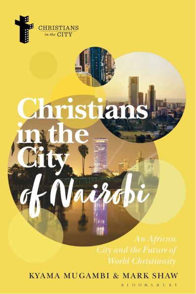 Cover for Mugambi, Kyama (Africa International University, Kenya) · Christians in the City of Nairobi: An African City and the Future of World Christianity - Christians in the City: Studies in Contemporary Global Christianity (Hardcover Book) (2025)