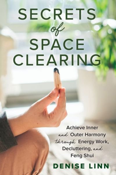 Cover for Denise Linn · Secrets of Space Clearing: Achieve Inner and Outer Harmony through Energy Work, Decluttering, and Feng Shui (Taschenbuch) (2021)