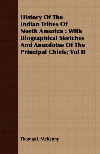 Cover for Thomas L Mckenny · History of the Indian Tribes of North America: with Biographical Sketches and Anecdotes of the Principal Chiefs; Vol II (Paperback Book) (2008)