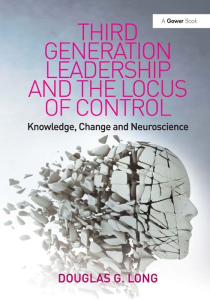 Cover for Douglas G. Long · Third Generation Leadership and the Locus of Control: Knowledge, Change and Neuroscience (Hardcover Book) [New edition] (2012)