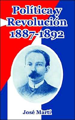 Politica y Revolucion, 1887-1892 - Jose Marti - Books - Fredonia Books (NL) - 9781410107534 - November 2, 2004