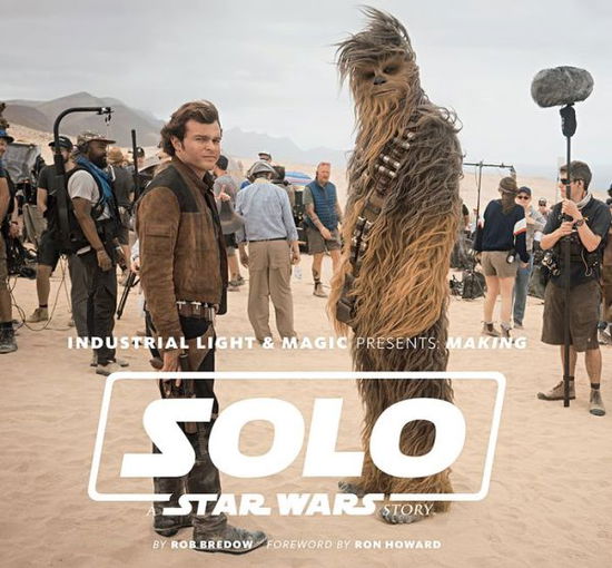 Industrial Light & Magic Presents: Making Solo: A Star Wars Story - Rob Bredow - Books - Abrams - 9781419737534 - April 16, 2019