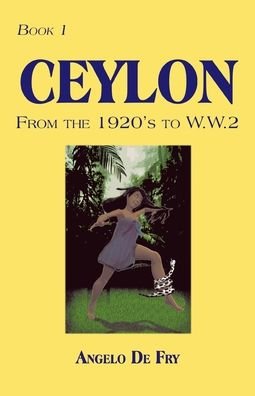 Cover for Angelo De Fry · Book 1, Ceylon, from the 1920S to W.W.2 (Pocketbok) (2009)