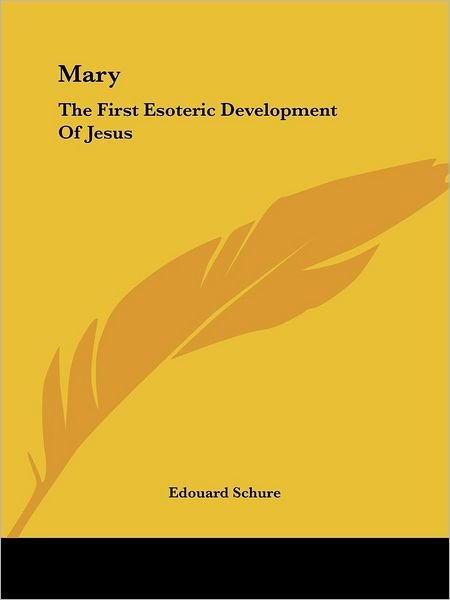 Cover for Edouard Schure · Mary: the First Esoteric Development of Jesus (Paperback Book) (2005)