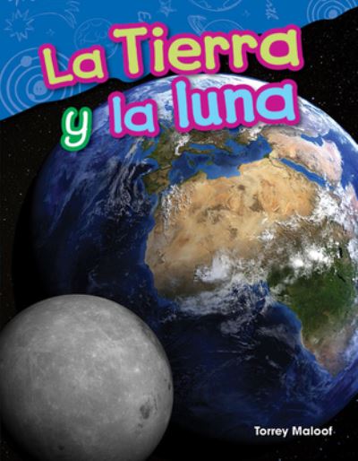 La Tierra y la luna (Earth and Moon) - Torrey Maloof - Books - Teacher Created Materials, Inc - 9781425846534 - May 1, 2017