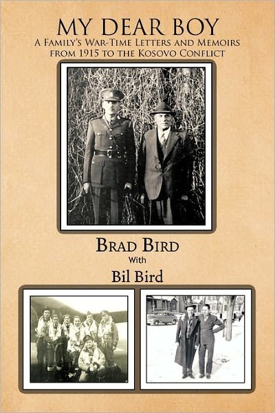My Dear Boy: a Family's War-time Letters and Memoirs from 1915 to the Kosovo Conflict - Brad Bird - Kirjat - Trafford Publishing - 9781426948534 - keskiviikko 29. joulukuuta 2010