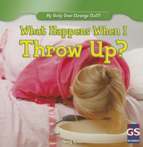 Cover for Greg Roza · What Happens when I Throw Up? (My Body Does Strange Stuff! (Gareth Stevens)) (Paperback Book) (2013)