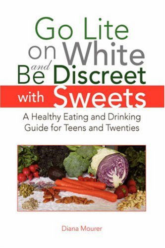 Cover for Diana Mourer · Go Lite on White and Be Discreet with Sweets: a Healthy Eating and Drinking Guide for Teens and Twenties (Taschenbuch) (2007)