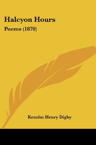 Cover for Kenelm Henry Digby · Halcyon Hours: Poems (1870) (Paperback Book) (2008)