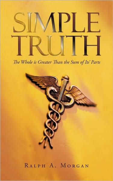 Cover for Ralph A. Morgan · Simple Truth: the Whole is Greater Than the Sum of Its' Parts (Paperback Book) (2009)