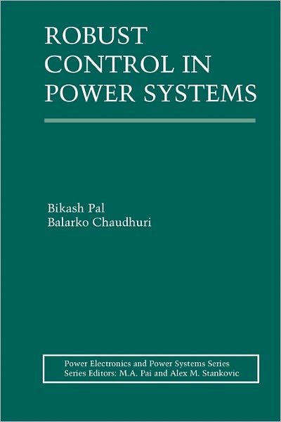 Cover for Bikash Pal · Robust Control in Power Systems - Power Electronics and Power Systems (Paperback Bog) [Softcover reprint of hardcover 1st ed. 2005 edition] (2010)