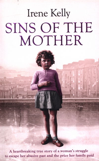 Cover for Irene Kelly · Sins of the Mother: A Heartbreaking True Story of a Woman's Struggle to Escape Her past and the Price Her Family Paid (Paperback Book) [Main Market Ed. edition] (2015)