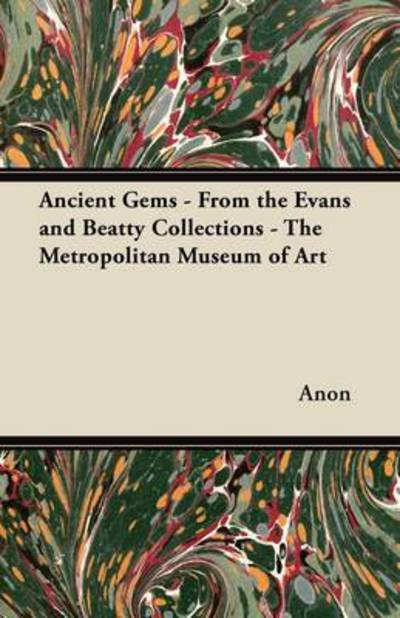 Ancient Gems - from the Evans and Beatty Collections - the Metropolitan Museum of Art - Anon - Livres - Bartlet Press - 9781447415534 - 9 juin 2011