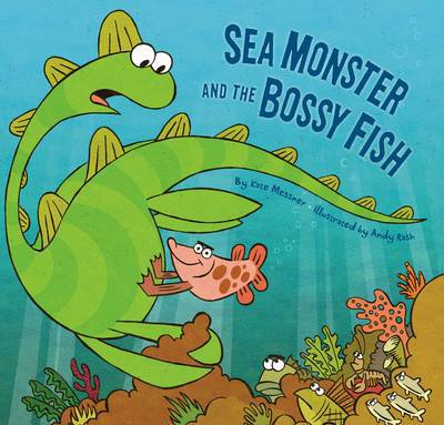 Cover for Kate Messner · Sea Monster and the Bossy Fish (Hardcover Book) (2013)