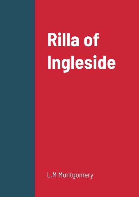 Rilla of Ingleside - L M Montgomery - Books - Lulu.com - 9781458334534 - March 19, 2022