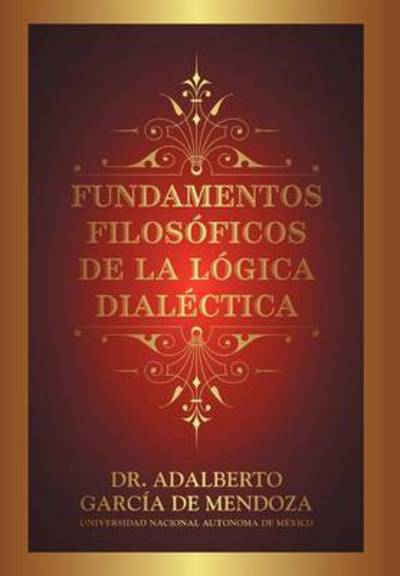 Cover for Adalberto Garcia De Mendoza · Fundamentos Filos Ficos De La L Gica Dial Ctica (Hardcover Book) (2012)