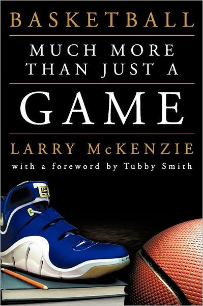 Cover for Larry a Mckenzie · Basketball: So Much More Than Just a Game (Paperback Book) (2011)