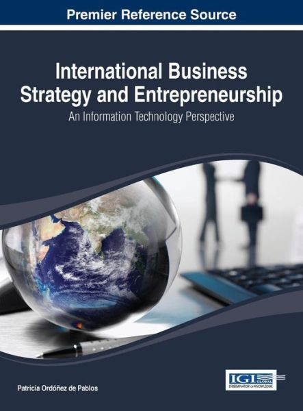 Cover for Patricia Ordóñez De Pablos · International Business Strategy and Entrepreneurship: an Information Technology Perspective (Advances in Business Strategy and Competitve Advantage (Absca)) (Hardcover Book) (2013)