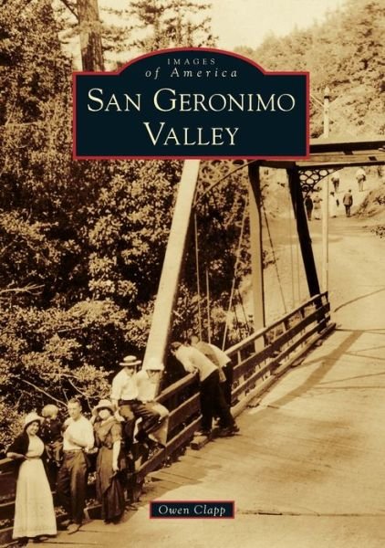San Geronimo Valley - Owen Clapp - Boeken - Arcadia Publishing - 9781467103534 - 5 augustus 2019