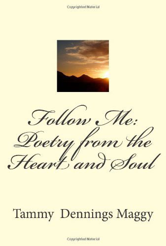 Cover for Tammy Dennings Maggy · Follow Me: Poetry from the Heart and Soul (Paperback Book) (2012)