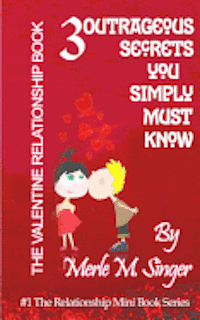 Cover for Merle M Singer · The Valentine Relationship Book: 3 Outrageous Secrets You Simply Must Know (Paperback Book) (2012)