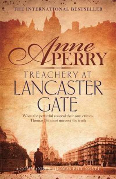 Cover for Anne Perry · Treachery at Lancaster Gate (Thomas Pitt Mystery, Book 31): Anarchy and corruption stalk the streets of Victorian London - Thomas Pitt Mystery (Paperback Bog) (2016)