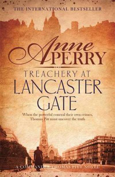 Treachery at Lancaster Gate (Thomas Pitt Mystery, Book 31): Anarchy and corruption stalk the streets of Victorian London - Thomas Pitt Mystery - Anne Perry - Boeken - Headline Publishing Group - 9781472219534 - 21 april 2016