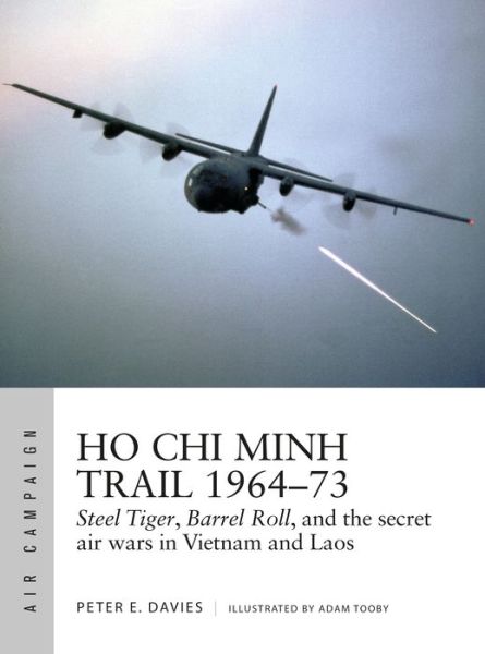 Cover for Peter E. Davies · Ho Chi Minh Trail 1964–73: Steel Tiger, Barrel Roll, and the secret air wars in Vietnam and Laos - Air Campaign (Pocketbok) (2020)