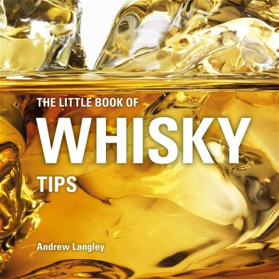 Cover for Andrew Langley · The Little Book of Whisky Tips - Little Books of Tips (Hardcover Book) (2017)