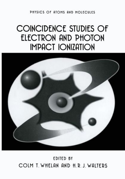 Cover for C T Whelan · Coincidence Studies of Electron and Photon Impact Ionization - Physics of Atoms and Molecules (Paperback Book) [Softcover reprint of the original 1st ed. 1997 edition] (2013)