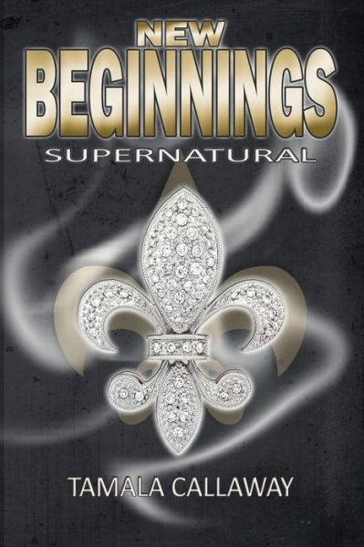 Cover for Tamala Callaway · New Beginnings: Supernatural (Volume 1) (Paperback Book) (2012)