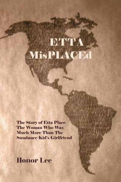 Cover for Honor Lee · Etta Misplaced: the Story of Etta Place the Woman Who Was Much More Than the Sundance Kid S Girlfriend (Paperback Bog) (2013)