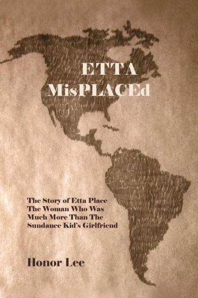 Cover for Honor Lee · Etta Misplaced: the Story of Etta Place the Woman Who Was Much More Than the Sundance Kid S Girlfriend (Paperback Book) (2013)