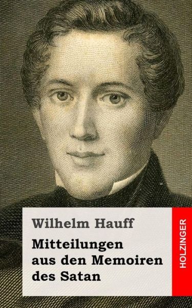 Mitteilungen Aus den Memoiren Des Satan - Wilhelm Hauff - Libros - Createspace - 9781482557534 - 20 de febrero de 2013