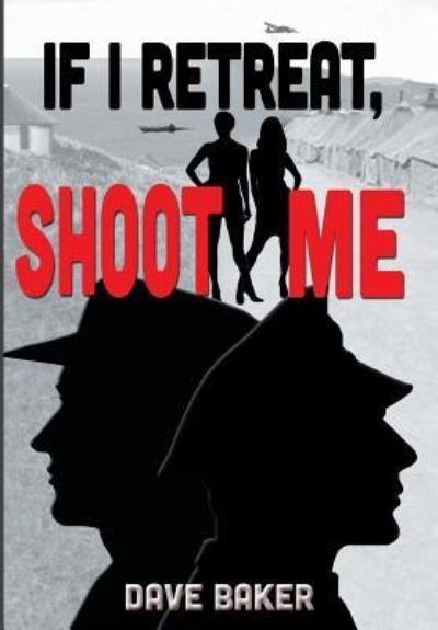Cover for Dave Baker · If I Retreat, Shoot Me (Innbunden bok) (2015)