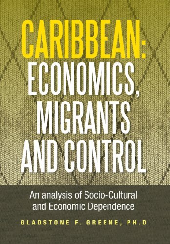 Cover for Gladstone F. Greene · Caribbean: Economics, Migrants and Control: an Analysis of Socio-cultural and Economic Dependence (Hardcover Book) (2013)