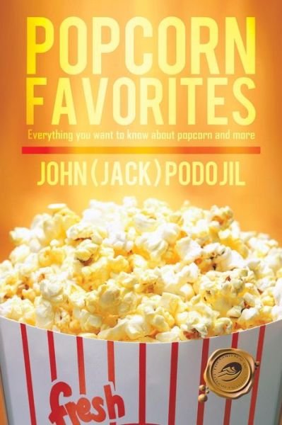 Cover for Podojil, John (Jack) · Popcorn Favorites: Everything you want to know about popcorn and more (Taschenbuch) (2013)