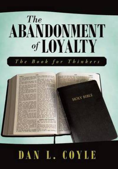 Cover for Dan L Coyle · The Abandonment of Loyalty: the Book for Thinkers (Hardcover Book) (2014)