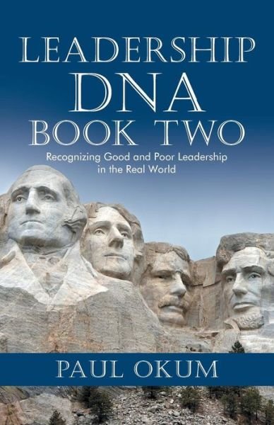 Leadership Dna, Book Two: Recognizing Good and Poor Leadership in the Real World - Paul Okum - Books - iUniverse - 9781491764534 - February 22, 2016