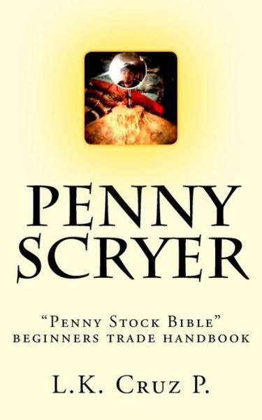 Cover for L K Cruz P · Penny Scryer: Penny Stock Bible Beginners Trade Handbook (Taschenbuch) (2013)