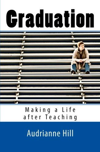 Cover for Audrianne Hill · Graduation: Making a Life After Teaching (Paperback Book) (2013)