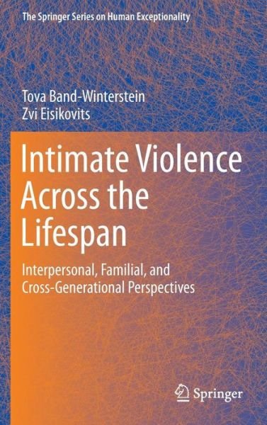 Cover for Tova Band-Winterstein · Intimate Violence Across the Lifespan: Interpersonal, Familial, and Cross-Generational Perspectives - The Springer Series on Human Exceptionality (Hardcover Book) [2014 edition] (2014)