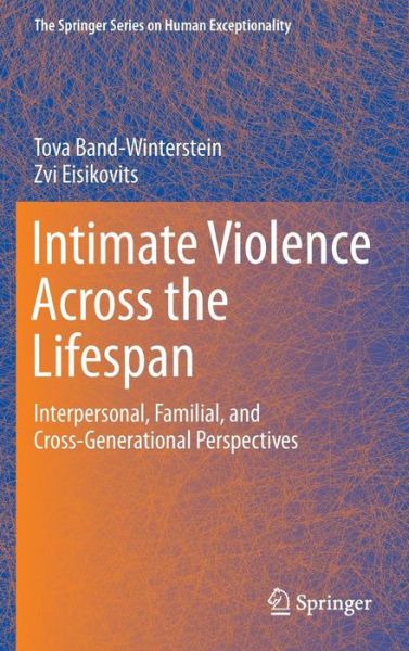 Cover for Tova Band-Winterstein · Intimate Violence Across the Lifespan: Interpersonal, Familial, and Cross-Generational Perspectives - The Springer Series on Human Exceptionality (Gebundenes Buch) [2014 edition] (2014)