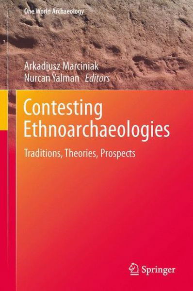 Cover for Arkadiusz Marciniak · Contesting Ethnoarchaeologies: Traditions, Theories, Prospects - One World Archaeology (Paperback Book) [2013 edition] (2015)