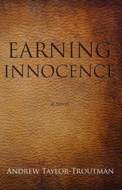 Cover for Andrew Taylor-troutman · Earning Innocence (Paperback Book) (2015)